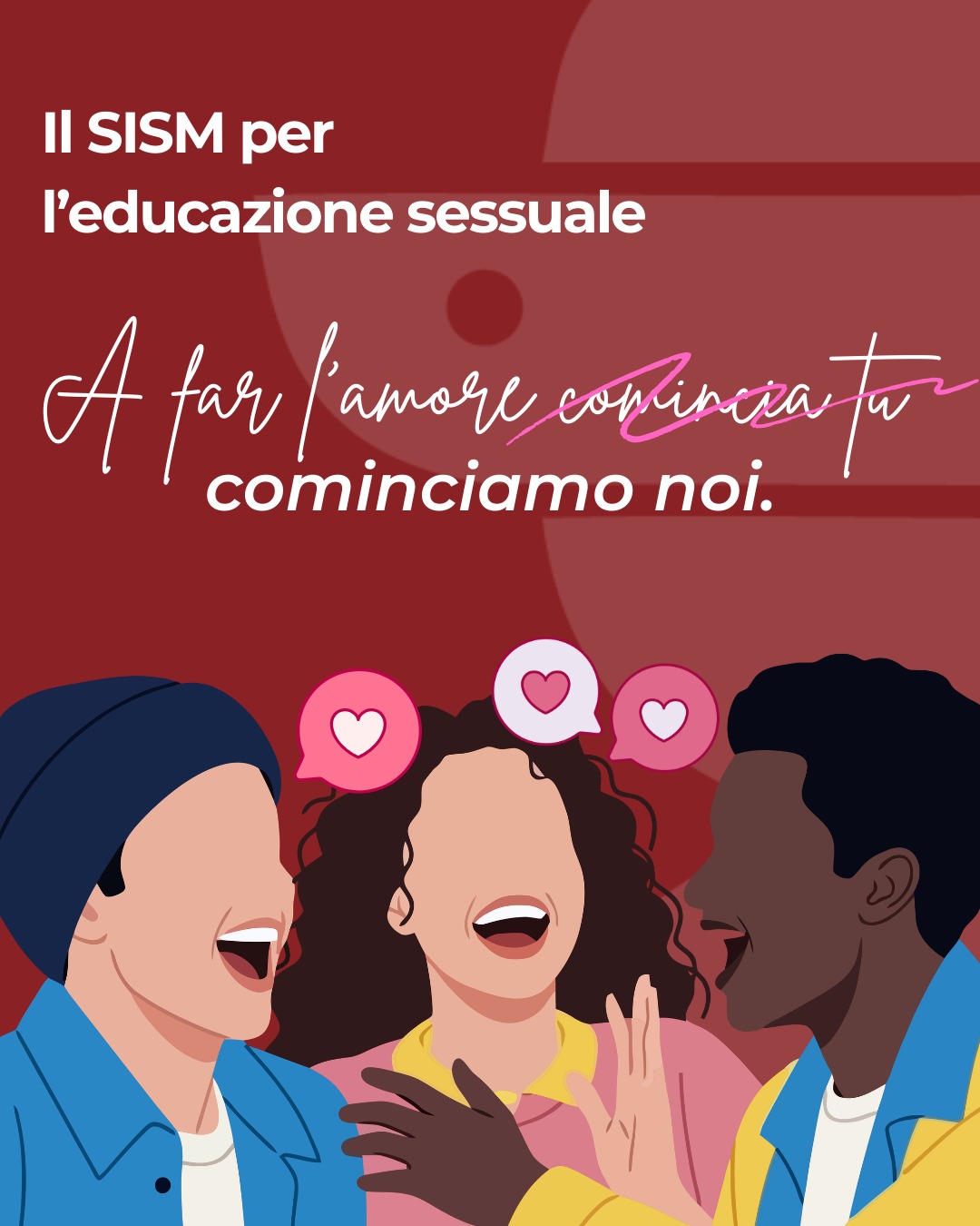 Come possiamo essere parte attiva nella educazione sessuale della popolazione?
Il SISM attraverso il progetto TIPE (Training Italiano in Peer Education) in circa 12 città d'Italia promuove progetti di educazione sessuale nelle scuole superiori, per ovviare alla carenza sistematica di formazione e informazione che vige nel nostro Paese.
Per saperne di più, contatta il Coordinatore Nazionale di Progetto Pierpaolo a tipe@sism.org